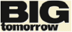 BIG tomorrow